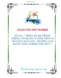 luận văn tốt nghiệp: THIẾT KẾ HỆ THỐNG QUẢN LÝ SINH VIÊN VÀ KẾT QUẢ ĐÀO TẠO TRƯỜNG CAO ĐẲNG CÔNG NGHIỆP VIỆT ĐỨC