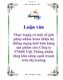 Luận văn: Thực trạng và một số giải pháp nhằm hoàn thiện hệ thống mạng lưới bán hàng sản phẩm của Công ty TNHH Việt Thắng nhằm tăng khả năng cạnh tranh trên thị trường