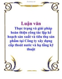 Luận văn: Thực trạng và giải pháp hoàn thiện công tác lập kế hoạch sản xuất và tiêu thụ sản phẩm tại Công ty xây dựng cấp thoát nước và hạ tầng kỹ thuật