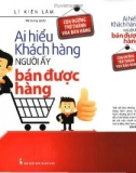 Cẩm nang: Ai hiểu được khách hàng, người ấy bán được hàng - Phần 1