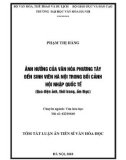 Tóm tắt Luận văn tiến sĩ Văn hóa học: Ảnh hưởng của văn hóa phương Tây đến sinh viên Hà Nội trong bối cảnh hội nhập quốc tế (Qua điện ảnh, thời trang, ẩm thực)