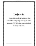 Luận văn: Luận giải các vấn đề cơ bản và thực tiễn về đầu tư trực tiếp nước ngoài và tác động của FDI đối với sự phát triển kinh tế-xã hội Việt Nam.