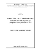 Luận văn Thạc sĩ Khoa học giáo dục: Quản lí công tác xã hội hóa giáo dục ở các trường tiểu học thuộc huyện Tam Bình, tỉnh Vĩnh Long