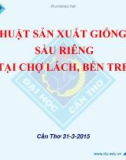 Báo cáo Kỹ thuật sản xuất giống cây sầu riêng tại Chợ Lách, Bến Tre