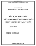 Báo cáo tổng kết đề tài NCKH cấp cơ sở: Xây dựng bộ câu hỏi trắc nghiệm khách quan học phần Vật lý nguyên tử và hạt nhân