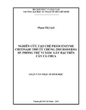 Luận văn Thạc sĩ Sinh học: Nghiên cứu tạo chế phẩm Enzyme Chitinase thô từ chủng Trichoderma sp. phòng trừ vi nấm gây hại trên cây cà chua