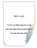 TIỂU LUẬN: Vai trò của Đảng cộng sản trong quá trình thực hiện sứ mệnh lịch sử của giai cấp công nhân