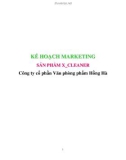 Tiểu luận: Kế hoạch marketing sản phẩm X - Cleaner Công ty cổ phần Văn phòng phẩm Hồng Hà