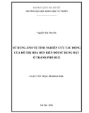 Luận văn Thạc sĩ Khoa học: Sử dụng ảnh vệ tinh nghiên cứu tác động của đô thị hóa đến biến đổi sử dụng đất ở thành phố Huế