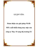 LUẬN VĂN: Hoàn thiện các giải pháp MARMIX xuất khẩu hàng may mặc của công ty May 10 sang thị trường EU