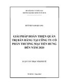 Luận văn Thạc sĩ Kinh tế: Giải pháp hoàn thiện quản trị bán hàng tại Công ty cổ phần thương mại Tiến Hưng đến năm 2020