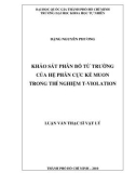 Luận văn Thạc sĩ Vật Lí: Khảo sát phân bố từ trường của hệ phân cực kế muon trong thí nghiệm T-Violation