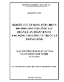 Luận văn Thạc sĩ Quản lý an toàn và sức khỏe nghề nghiệp: Nghiên cứu áp dụng tiêu chuẩn ISO 45001: 2018 vào công tác quản lý an toàn vệ sinh lao động cho Công ty Thuốc lá Thăng Long