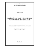 LUẬN VĂN: NGHIÊN CỨU CÁC THUẬT TOÁN NHẬN DẠNG CẢM XÚC KHUÔN MẶT TRÊN ẢNH 2D