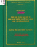 Luận văn thạc sĩ Tài chính ngân hàng: Thẩm định tài sản bảo đảm tại Ngân hàng thương mại cổ phần Á Châu (ACB) - Bộ phận Nam Hà Nội