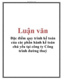 Luận văn: Đặc điểm quy trình kế toán của các phần hành kế toán chủ yếu tại công ty Công trình đường thuỷ