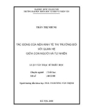 Tóm tắt Luận văn Thạc sĩ Triết học: Tác động của nền kinh tế thị trường đối với quan hệ giữa con người và tự nhiên