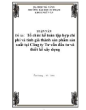 Đề tài: Tổ chức kế toán tập hợp chi phí và tính giá thành sản phẩm sản xuất tại Công ty Tư vấn đầu tư và thiết kế xây dựng 