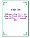 Luận văn: Những giải pháp chủ yếu huy động vốn đổi mới thiết bị công nghệ tại Công ty cổ phần dệt 1010