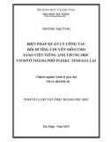 Tóm tắt Luận án Thạc sĩ Quản lý giáo dục: Biện pháp quản lý công tác bồi dưỡng chuyên môn cho giáo viên tiếng Anh trung học cơ sở thành phố Pleiku, tỉnh Gia Lai