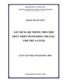 Luận văn Thạc sĩ Giáo dục học: Xây dựng hệ thống trò chơi phát triển hành động tri giác cho trẻ 3 - 4 tuổi