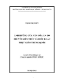 Luận văn Thạc sĩ Châu Á học: Ảnh hưởng của văn hóa Ấn Độ đối với kiến trúc và điêu khắc Phật giáo Trung Quốc