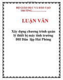 LUẬN VĂN: Xây dựng chương trình quản lý thiết bị máy tính trường ĐH Dân lập Hải Phòng