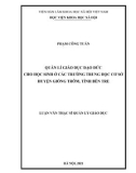 Luận văn Thạc sĩ Quản lý giáo dục: Quản lí giáo dục đạo đức cho học sinh ở các trường trung học cơ sở huyện Giồng Trôm, tỉnh Bến Tre