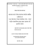 Luận văn Thạc sĩ Khoa học Thư viện: Khảo sát ứng dụng phần mềm Libol 6.0 tại Trung tâm Thông tin - Thư viện trường Đại học Kinh tế Quốc dân