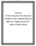 Luận văn Tổ chức công tác kế toán hạch toán chi phí sản xuất và tính giá thành sản phẩm tại xí nghiệp sông đà 10.3 công ty cổ phần sông đà