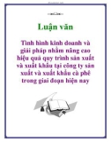 Luận văn: Tình hình kinh doanh và giải pháp nhằm nâng cao hiệu quả quy trình sản xuất và xuất khẩu tại công ty sản xuất và xuất khẩu cà phê trong giai đoạn hiện nay