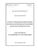 Luận văn Thạc sĩ Luật Hiến Pháp và Luật Hành Chính: Xử phạt vi phạm hành chính về buôn bán hàng giả trên địa bàn thành phố Quảng Ngãi, tỉnh Quảng Ngãi