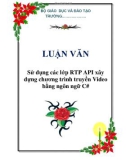 LUẬN VĂN: Sử dụng các lớp RTP API xây dựng chương trình truyền Video bằng ngôn ngữ C#