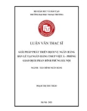 Luận văn Thạc sĩ Tài chính Ngân hàng: Giải pháp phát triển dịch vụ Ngân hàng bán lẻ tại Ngân hàng TMCP Việt Á - Phòng giao dịch Phan Đình Phùng, Hà Nội