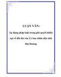 Luận văn: Áp dụng pháp luật trong giải quyết khiếu nại về đất đai của Uỷ ban nhân dân tỉnh Hải Dương