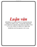 Luận văn: MÔ HÌNH LỰA CHỌN NHÂN TỐ TRONG HOẠCH ĐỊNH CẤU TRÚC VỐN – VẬN DỤNG XEM XÉT CÁC NHÂN TỐ ẢNH HƯỞNG ĐẾN CẤU TRÚC VỐN CỦA CÁC CÔNG TY NIÊM YẾT TRÊN THỊ TRƢỜNG CHỨNG KHOÁN VIỆT NAM