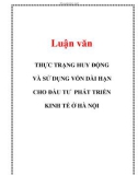 Luận văn: THỰC TRẠNG HUY ĐỘNG VÀ SỬ DỤNG VỐN DÀI HẠN CHO ĐẦU TƯ PHÁT TRIỂN KINH TẾ Ở HÀ NỘI