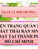 Thuyết trình: Hiện trạng quản lý chất thải rắn sinh hoạt tại thành phố Hồ Chí Minh