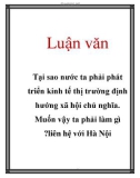 Luận văn: Tại sao nước ta phải phát triển kinh tế thị trường định hướng xã hội chủ nghĩa. Muốn vậy ta phải làm gì ?liên hệ với Hà Nội