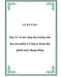 Báo cáo: Duy trì và mở rộng thị trường tiêu thụ sản phẩm ở Công ty bóng đèn phích nước Rạng Đông