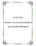 LUẬN VĂN: Lãi suất và vai trò của lãi suất đối với quá trình phát triển kinh tế