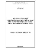 Luận án Tiến sĩ Khoa học giáo dục: Bồi dưỡng năng lực nghiên cứu Khoa học - Công nghệ cho giảng viên Cao đẳng nghề vùng đồng bằng sông Cửu Long