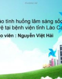 Báo cáo: Tình huống lâm sàng sốc phản vệ tại bệnh viện tỉnh Lào Cai - Nguyễn Việt Hải