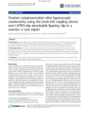 báo cáo khoa học: Ovarian cryopreservation after laparoscopic ovariectomy using the Endo-GIA stapling device and LAPRO-clip absorbable ligating clip in a woman: a case report