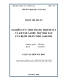 Luận án Tiến sĩ Y học: Nghiên cứu tình trạng nhiễm sắt và kết quả điều trị thải sắt của bệnh nhân Thalassemia