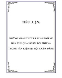 TIỂU LUẬN: NHỮNG NHẬN THỨC LÝ LUẬN MỚI VỀ DÂN CHỦ QUA 20 NĂM ĐỔI MỚI VÀ TRONG VĂN KIỆN ĐẠI HỘI X CỦA ĐẢNG