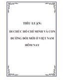 TIỂU LUẬN: DI CHÚC HỒ CHÍ MINH VÀ CON ĐƯỜNG ĐỔI MỚI Ở VIỆT NAM HÔM NAY