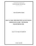 Luận văn Thạc sĩ Kinh tế: Cho vay học sinh sinh viên tại Ngân hàng CSXH – Chi nhánh TP Hà Nội