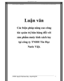 Luận văn tốt nghiệp: Các biện pháp nâng cao công tác quản trị bán hàng đối với sản phẩm maty tính xách tay tại công ty TNHH Tin Học Nước Việt