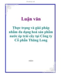 Luận văn: Thực trạng và giải pháp nhằm đa dạng hoá sản phẩm nước ép trái cây tại Công ty Cổ phần Thăng Long